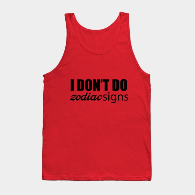 I Don't Do Zodiac Signs Tank Top by Ebony T-shirts